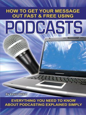 cover image of How to Get Your Message Out Fast & Free Using Podcasts